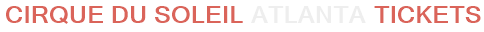 Cirque Du Soleil Atlanta Tickets
